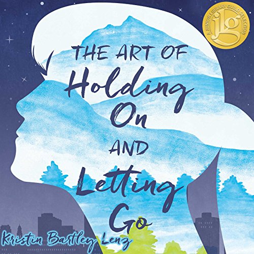 The Art Of Holding On And Letting Go Kristin Bartley Lenz