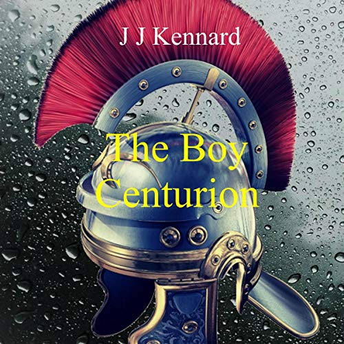 The Boy Centurion J J Kennard