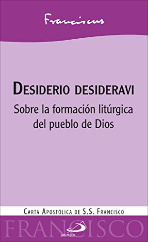Desiderio desideravi: Carta apostólica sobre la formación litúrgica del pueblo de Dios (Encíclicas y Documentos)
