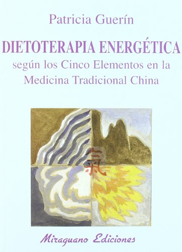 Dietoterapia Energética Según Los Cinco Elementos En La Medicina Tradicional China Patricia Guerín Figueras