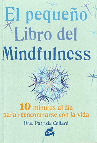 El Pequeño Libro Del Mindfulness: 10 minutos al día para reencontrarse con la vida