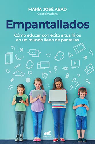 Empantallados: Cómo educar con éxito a tus hijos en un mundo lleno de pantallas (Libro práctico)
