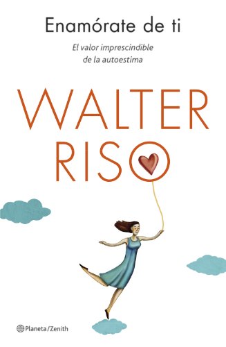 Enamórate de ti: El valor imprescindible de la autoestima (Biblioteca Walter Riso)
