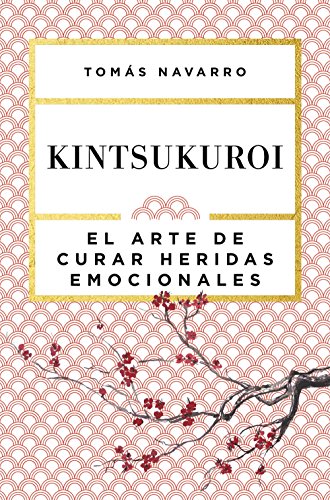 Kintsukuroi: El arte de curar heridas emocionales (Autoayuda y superación)
