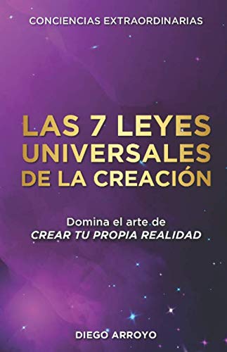 Las 7 Leyes Universales De La Creación Diego Arroyo