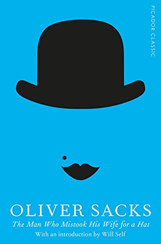 The Man Who Mistook His Wife For A Hat (Picador Classic)