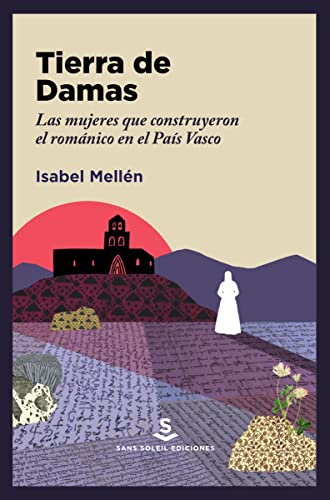 Tierra de Damas (2ªED): Las mujeres que construyeron el románico en el País Vasco: 22 (ALAVA MEDIEVAL)